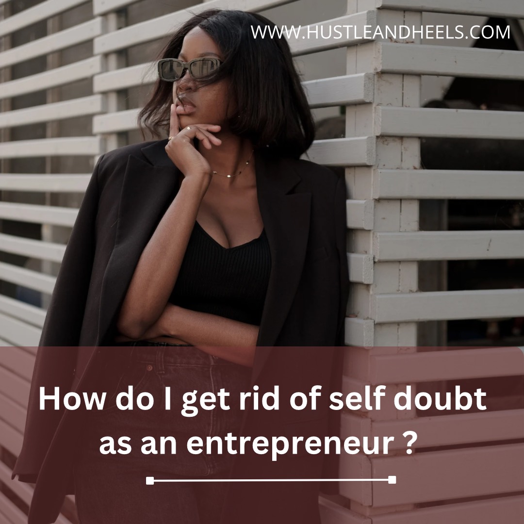 Ways To Overcome Self Doubt As An Entrepreneur.